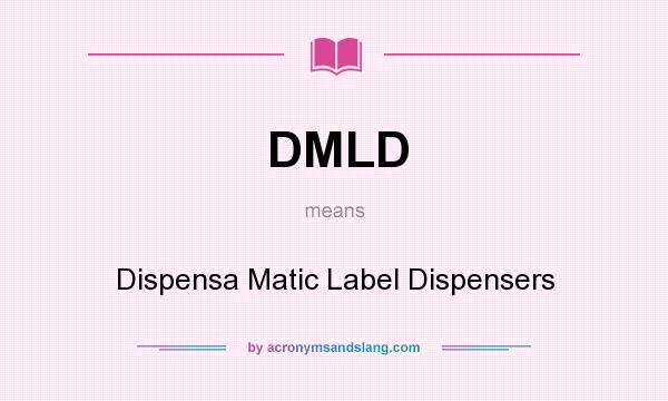 What does DMLD mean? It stands for Dispensa Matic Label Dispensers