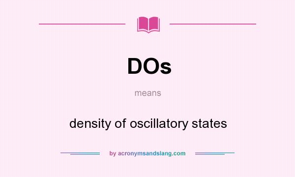 What does DOs mean? It stands for density of oscillatory states