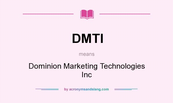 What does DMTI mean? It stands for Dominion Marketing Technologies Inc