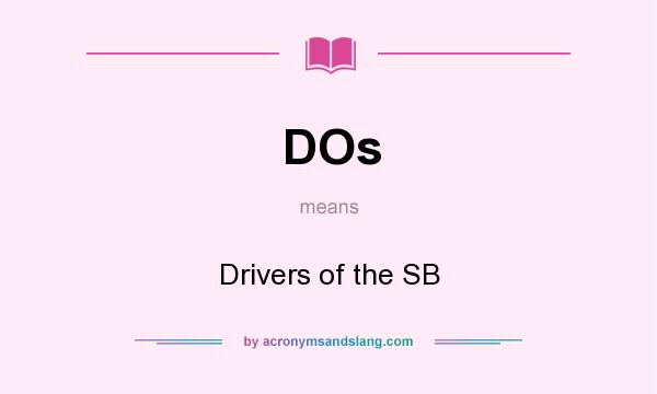 What does DOs mean? It stands for Drivers of the SB