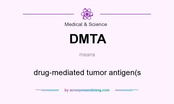 What does DMTA mean? It stands for drug-mediated tumor antigen(s