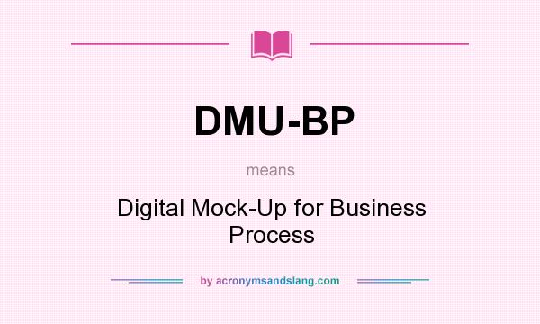 What does DMU-BP mean? It stands for Digital Mock-Up for Business Process