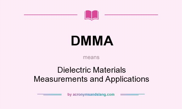 What does DMMA mean? It stands for Dielectric Materials Measurements and Applications