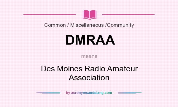 What does DMRAA mean? It stands for Des Moines Radio Amateur Association