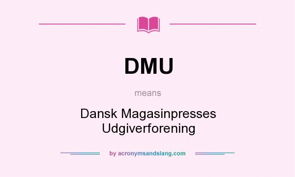 What does DMU mean? It stands for Dansk Magasinpresses Udgiverforening