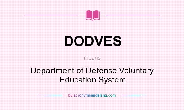 What does DODVES mean? It stands for Department of Defense Voluntary Education System