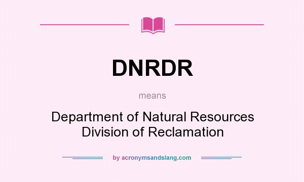 What does DNRDR mean? It stands for Department of Natural Resources Division of Reclamation