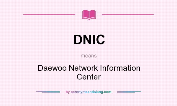 What does DNIC mean? It stands for Daewoo Network Information Center