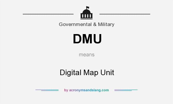 What does DMU mean? It stands for Digital Map Unit