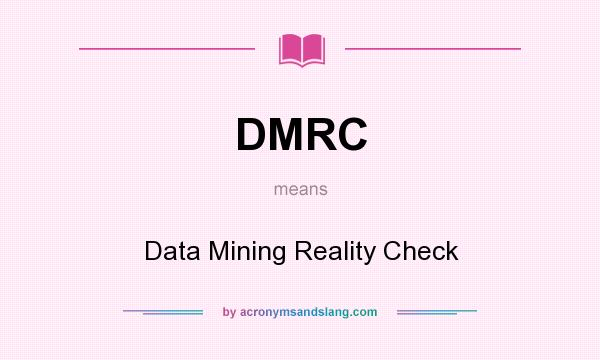 What does DMRC mean? It stands for Data Mining Reality Check