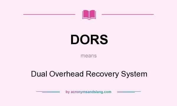 What does DORS mean? It stands for Dual Overhead Recovery System