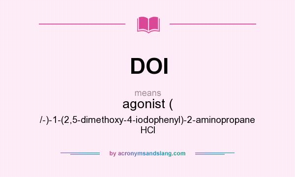 What does DOI mean? It stands for agonist ( /-)-1-(2,5-dimethoxy-4-iodophenyl)-2-aminopropane HCl