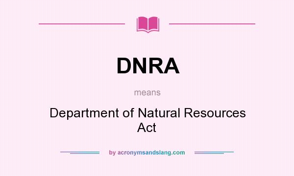 What does DNRA mean? It stands for Department of Natural Resources Act