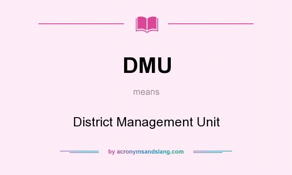 What does DMU mean? It stands for District Management Unit