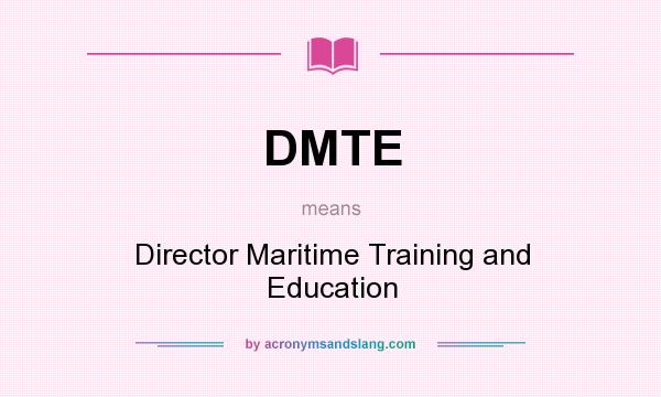 What does DMTE mean? It stands for Director Maritime Training and Education