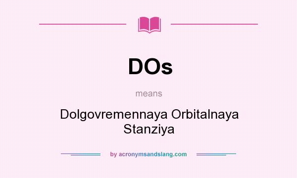 What does DOs mean? It stands for Dolgovremennaya Orbitalnaya Stanziya