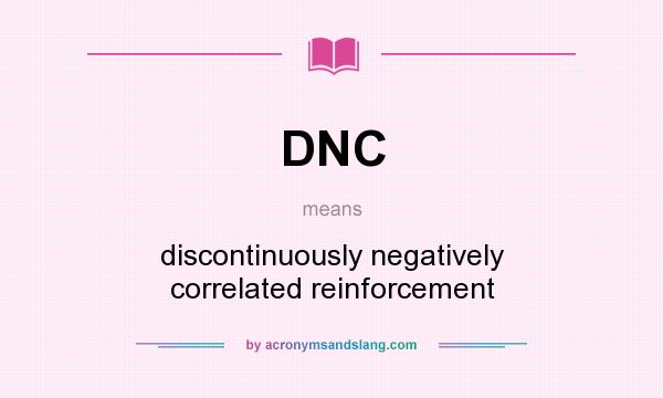 What does DNC mean? It stands for discontinuously negatively correlated reinforcement