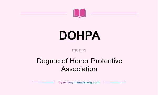 What does DOHPA mean? It stands for Degree of Honor Protective Association