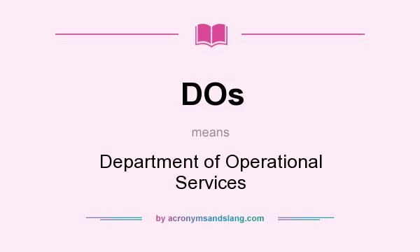 What does DOs mean? It stands for Department of Operational Services