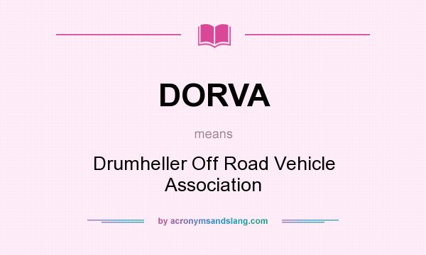What does DORVA mean? It stands for Drumheller Off Road Vehicle Association