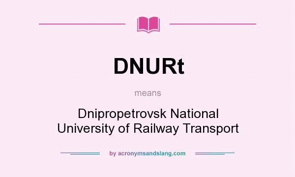 What does DNURt mean? It stands for Dnipropetrovsk National University of Railway Transport
