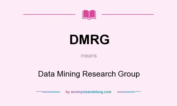 What does DMRG mean? It stands for Data Mining Research Group