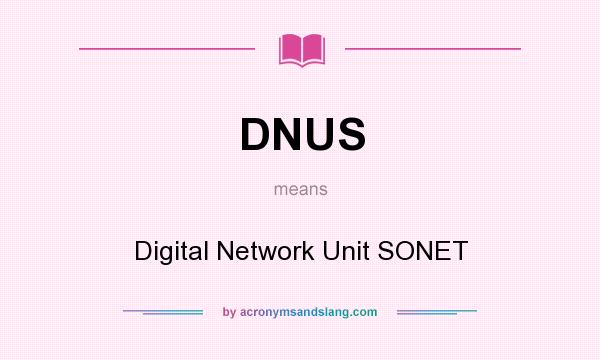 What does DNUS mean? It stands for Digital Network Unit SONET