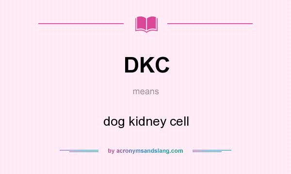 What does DKC mean? It stands for dog kidney cell