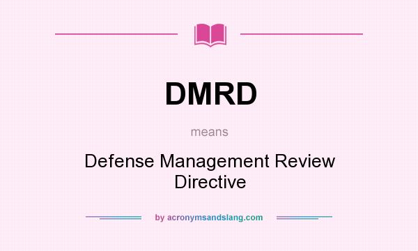What does DMRD mean? It stands for Defense Management Review Directive