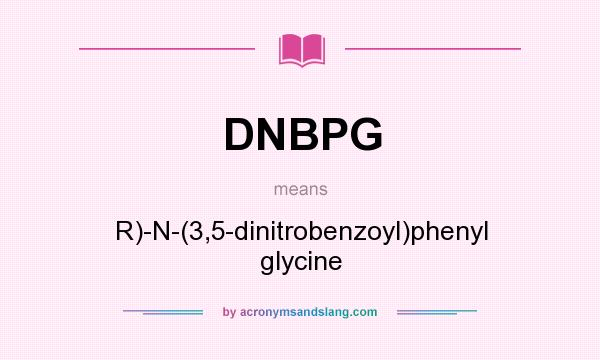What does DNBPG mean? It stands for R)-N-(3,5-dinitrobenzoyl)phenyl glycine