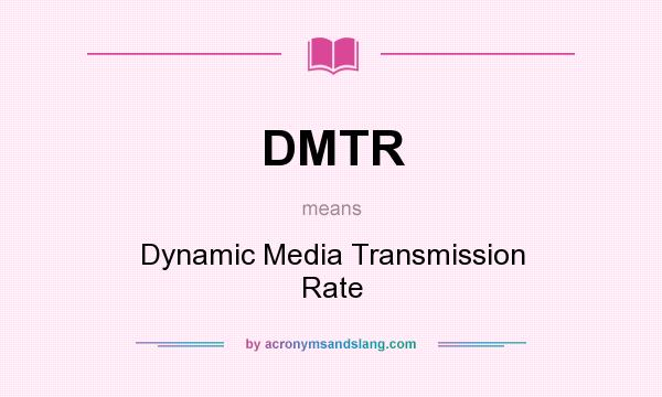 What does DMTR mean? It stands for Dynamic Media Transmission Rate