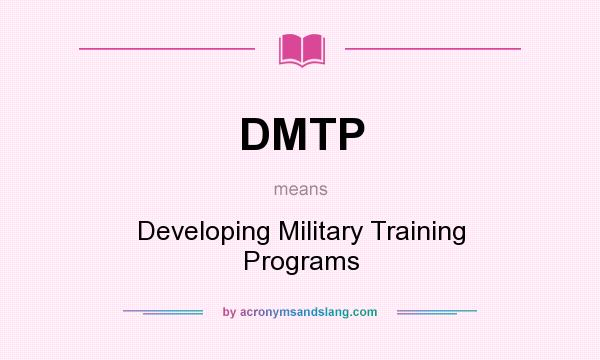 What does DMTP mean? It stands for Developing Military Training Programs