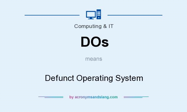 What does DOs mean? It stands for Defunct Operating System