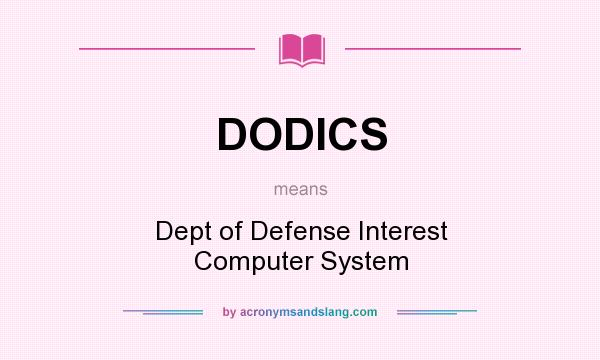 What does DODICS mean? It stands for Dept of Defense Interest Computer System