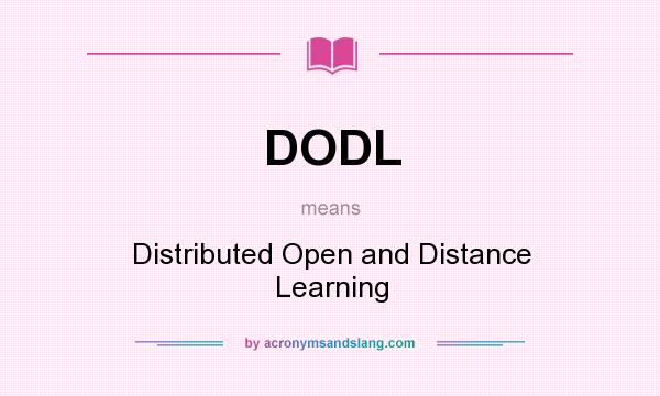 What does DODL mean? It stands for Distributed Open and Distance Learning