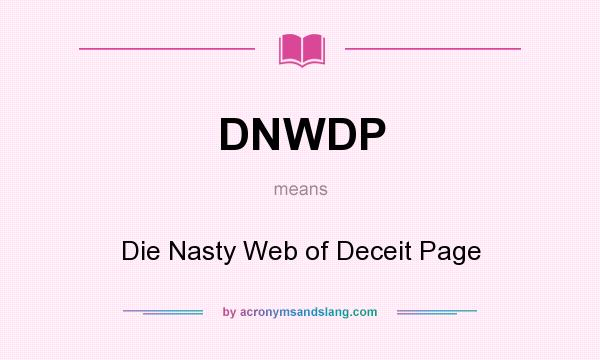 What does DNWDP mean? It stands for Die Nasty Web of Deceit Page