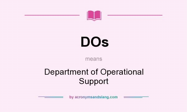 What does DOs mean? It stands for Department of Operational Support