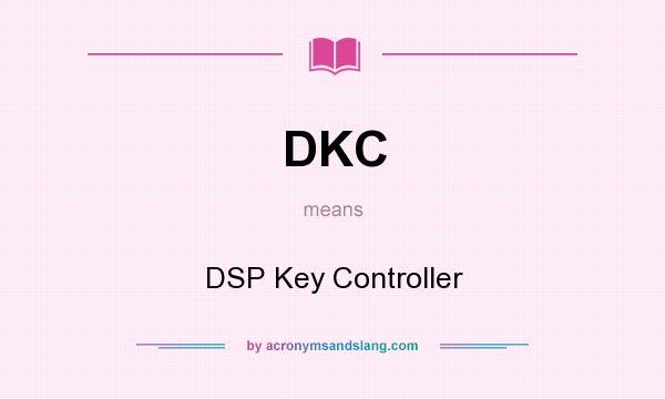 What does DKC mean? It stands for DSP Key Controller