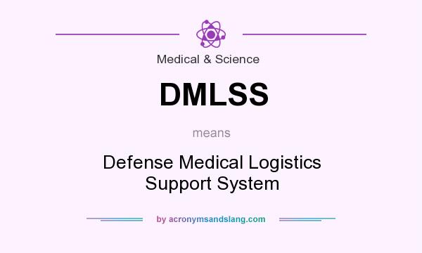 What does DMLSS mean? It stands for Defense Medical Logistics Support System