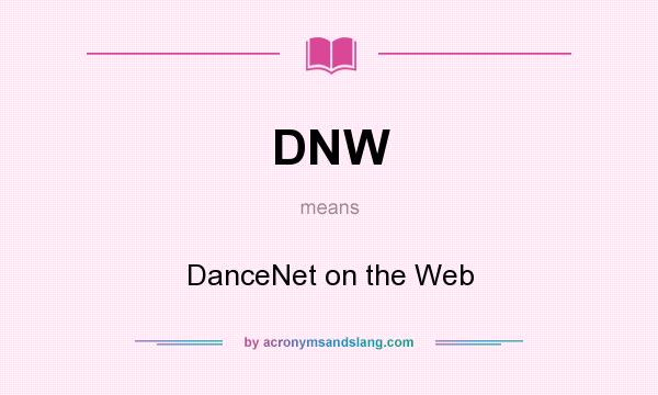 What does DNW mean? It stands for DanceNet on the Web