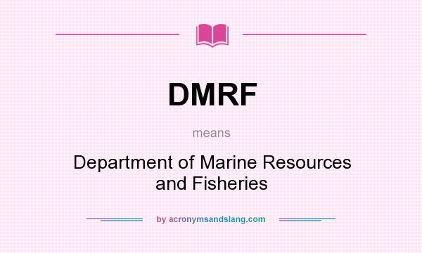 What does DMRF mean? It stands for Department of Marine Resources and Fisheries