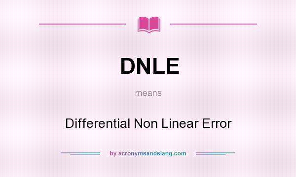 What does DNLE mean? It stands for Differential Non Linear Error