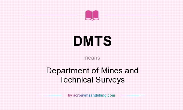 What does DMTS mean? It stands for Department of Mines and Technical Surveys