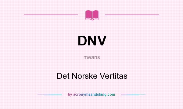 What does DNV mean? It stands for Det Norske Vertitas