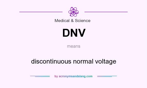 What does DNV mean? It stands for discontinuous normal voltage