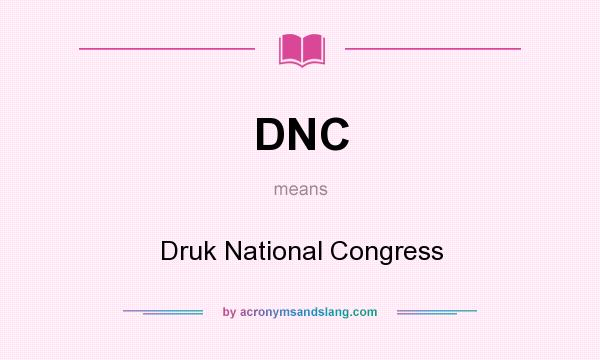 What does DNC mean? It stands for Druk National Congress