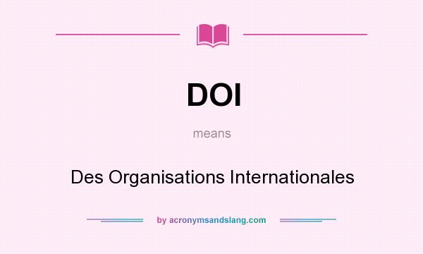 What does DOI mean? It stands for Des Organisations Internationales