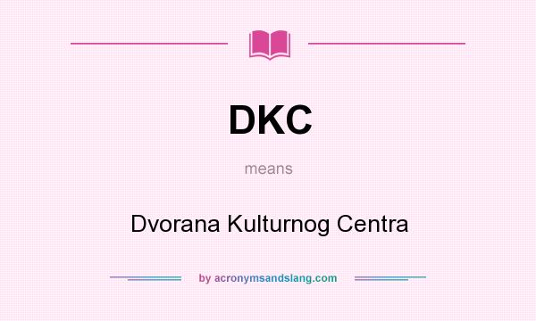 What does DKC mean? It stands for Dvorana Kulturnog Centra