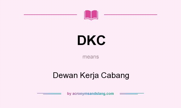 What does DKC mean? It stands for Dewan Kerja Cabang