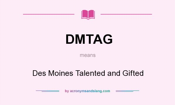 What does DMTAG mean? It stands for Des Moines Talented and Gifted